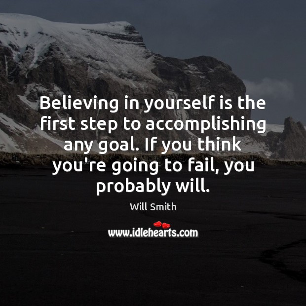 Believing in yourself is the first step to accomplishing any goal. If Will Smith Picture Quote