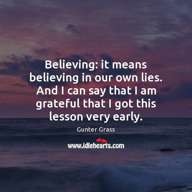 Believing: it means believing in our own lies. And I can say Image