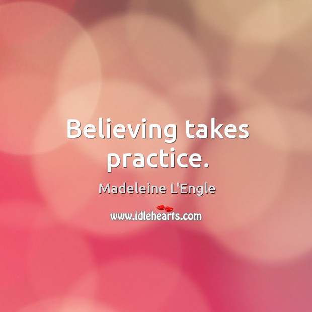 Believing takes practice. Image