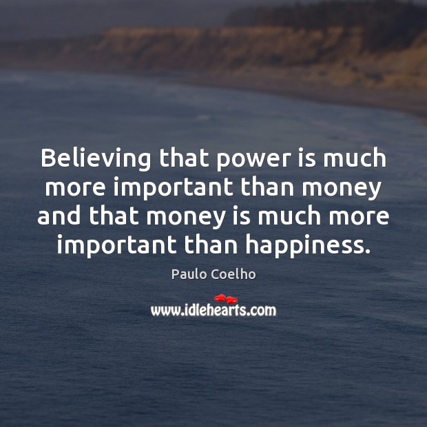 Believing that power is much more important than money and that money 