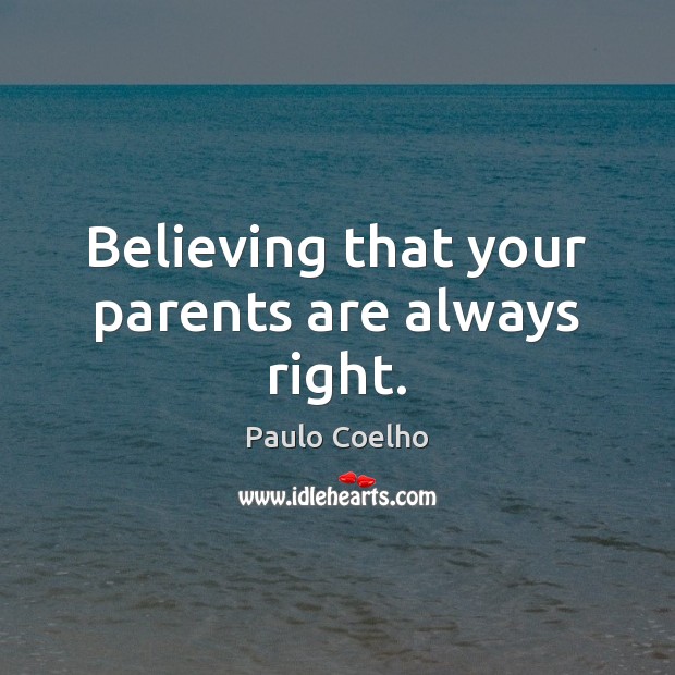 Believing that your parents are always right. Image