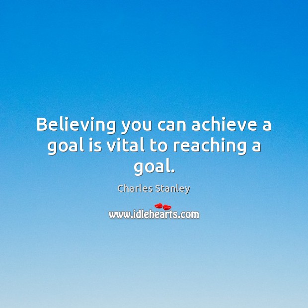 Believing you can achieve a goal is vital to reaching a goal. Image