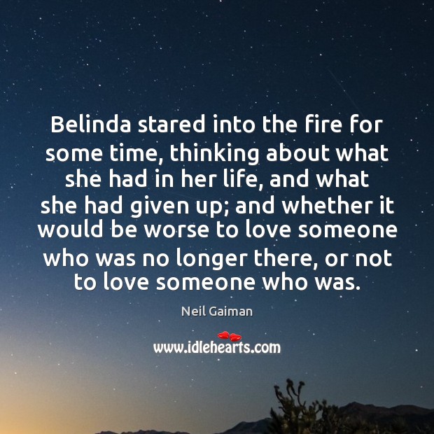 Belinda stared into the fire for some time, thinking about what she Neil Gaiman Picture Quote