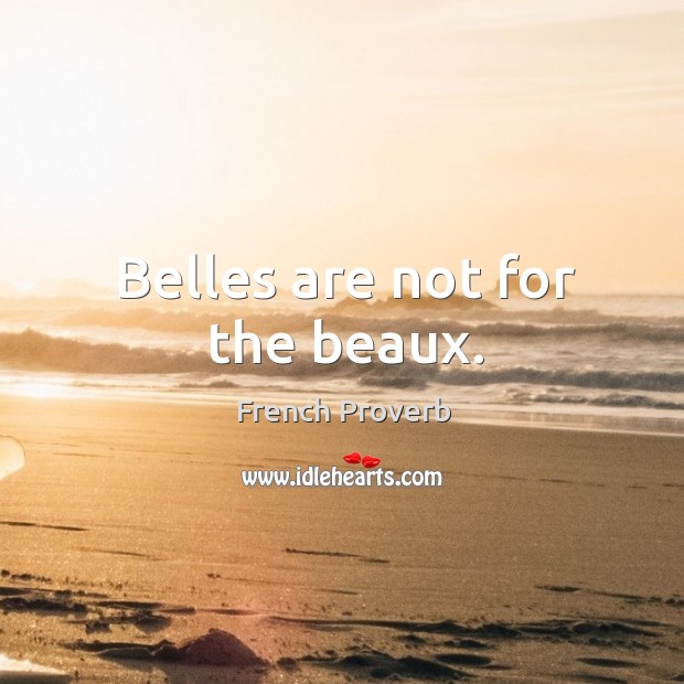 Belles are not for the beaux. French Proverbs Image