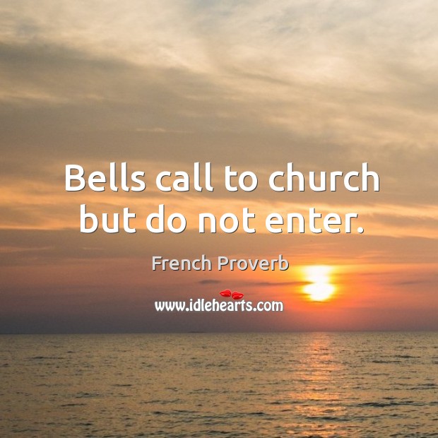 Bells call to church but do not enter. Image