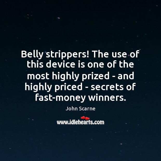 Belly strippers! The use of this device is one of the most John Scarne Picture Quote