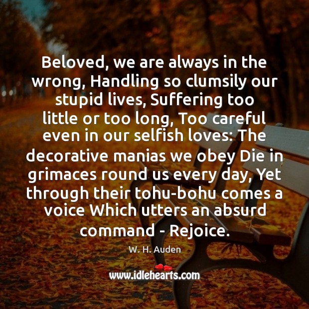 Beloved, we are always in the wrong, Handling so clumsily our stupid Selfish Quotes Image