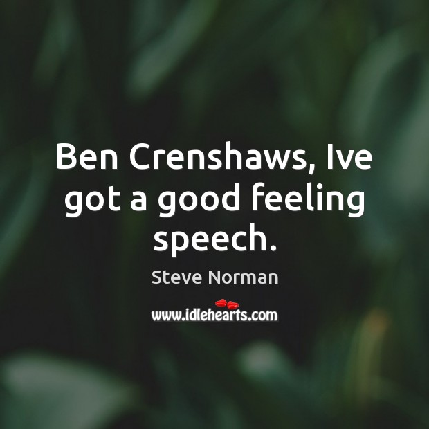 Ben Crenshaws, Ive got a good feeling speech. Image