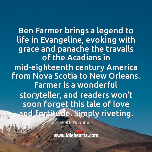 Ben Farmer brings a legend to life in Evangeline, evoking with grace Keith Donohue Picture Quote