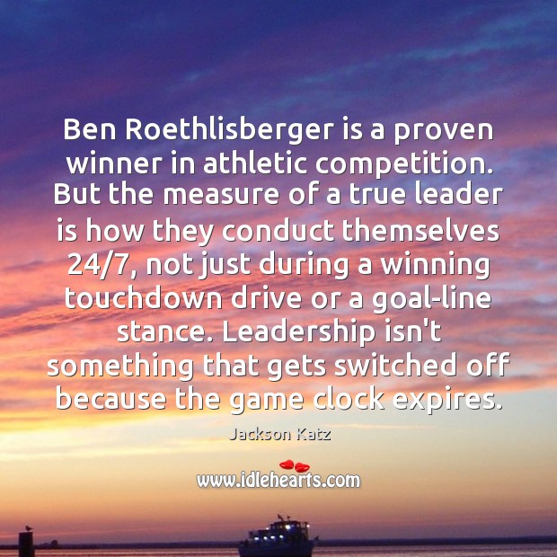 Ben Roethlisberger is a proven winner in athletic competition. But the measure Image