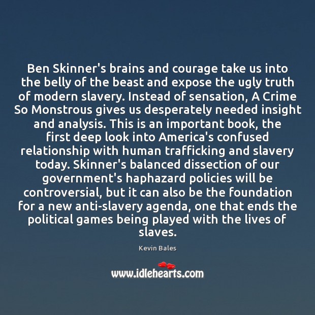 Ben Skinner’s brains and courage take us into the belly of the Kevin Bales Picture Quote