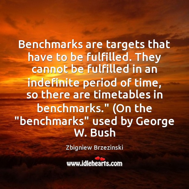 Benchmarks are targets that have to be fulfilled. They cannot be fulfilled Image
