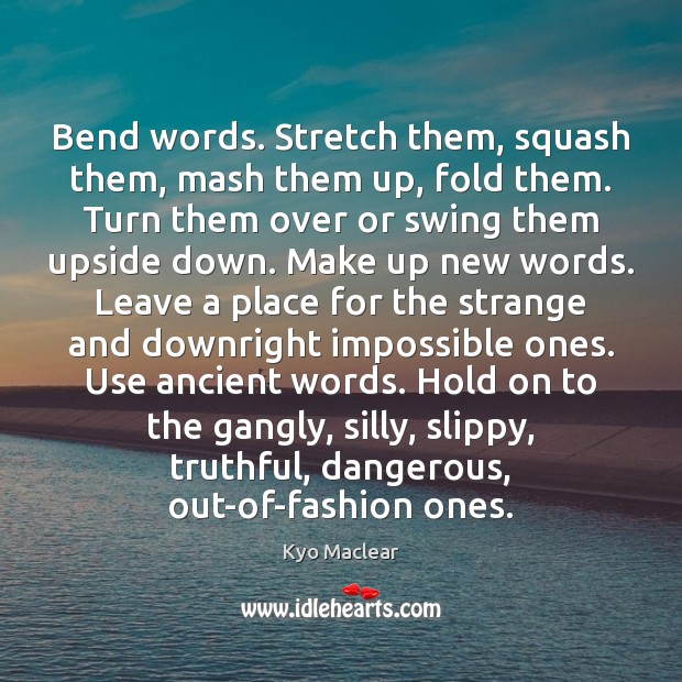 Bend words. Stretch them, squash them, mash them up, fold them. Turn Image