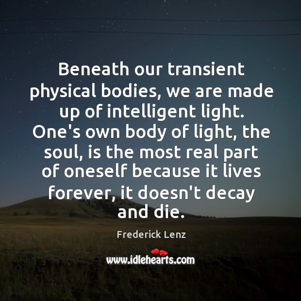 Beneath our transient physical bodies, we are made up of intelligent light. Image