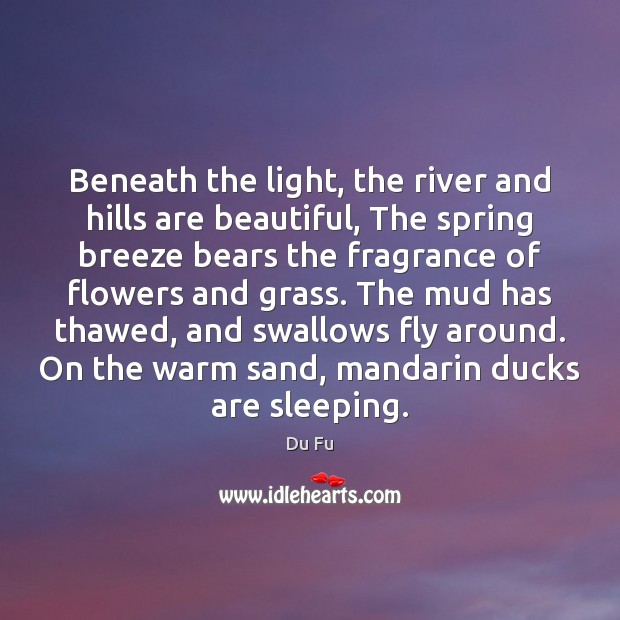 Beneath the light, the river and hills are beautiful, The spring breeze Du Fu Picture Quote