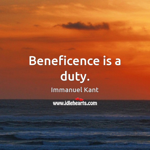 Beneficence is a duty. Immanuel Kant Picture Quote