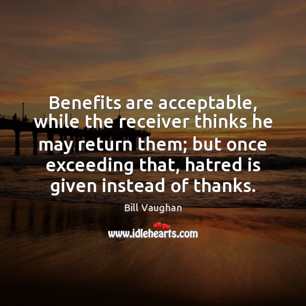Benefits are acceptable, while the receiver thinks he may return them; but 