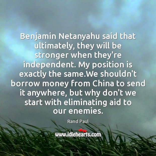 Benjamin Netanyahu said that ultimately, they will be stronger when they’re independent. Image