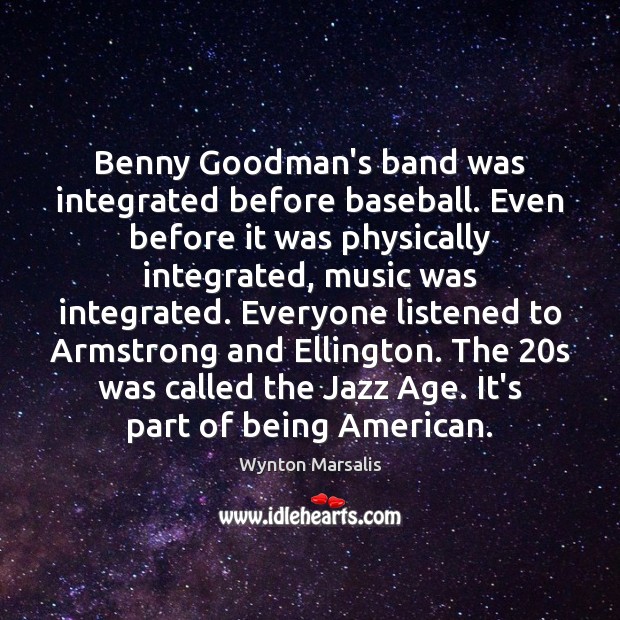 Benny Goodman’s band was integrated before baseball. Even before it was physically 