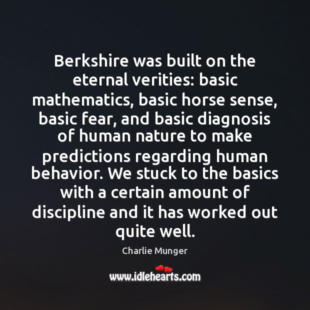 Berkshire was built on the eternal verities: basic mathematics, basic horse sense, Charlie Munger Picture Quote