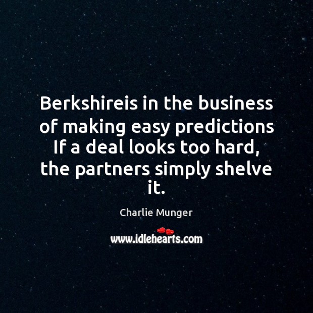 Berkshireis in the business of making easy predictions If a deal looks Charlie Munger Picture Quote