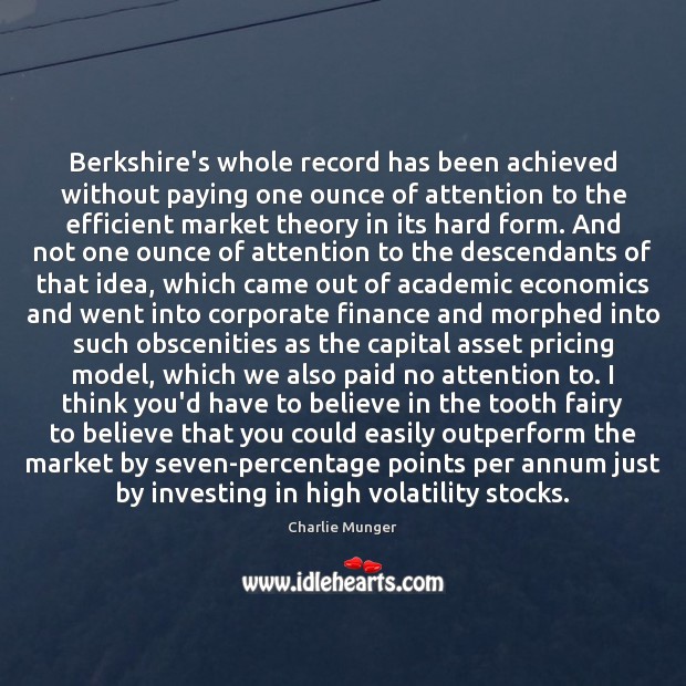 Berkshire’s whole record has been achieved without paying one ounce of attention Charlie Munger Picture Quote