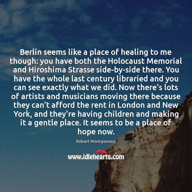 Berlin seems like a place of healing to me though: you have Robert Montgomery Picture Quote