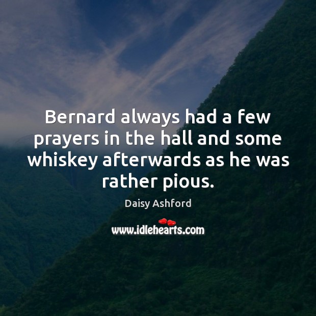 Bernard always had a few prayers in the hall and some whiskey Daisy Ashford Picture Quote