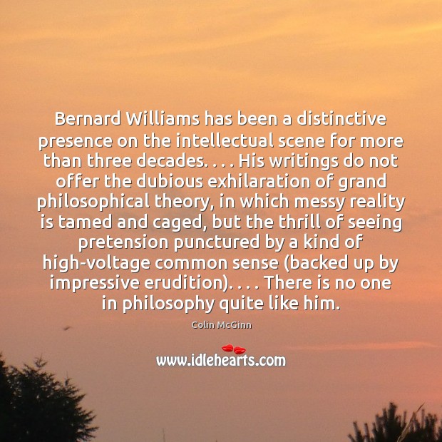 Bernard Williams has been a distinctive presence on the intellectual scene for Image