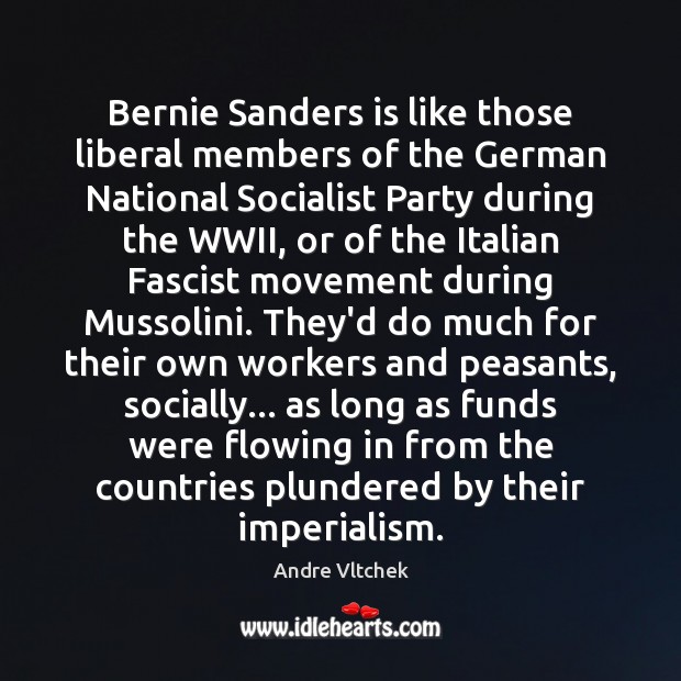 Bernie Sanders is like those liberal members of the German National Socialist Andre Vltchek Picture Quote