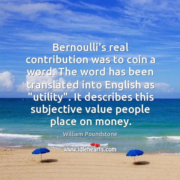 Bernoulli’s real contribution was to coin a word. The word has been Image