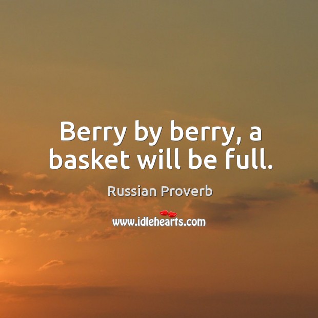 Berry by berry, a basket will be full. Russian Proverbs Image