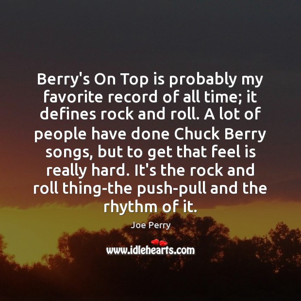 Berry’s On Top is probably my favorite record of all time; it Joe Perry Picture Quote