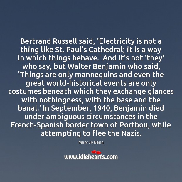 Bertrand Russell said, ‘Electricity is not a thing like St. Paul’s Cathedral; Mary Jo Bang Picture Quote