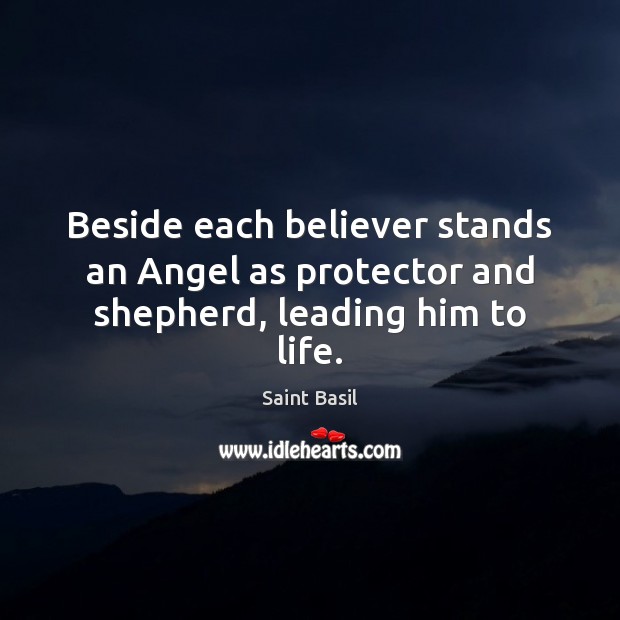 Beside each believer stands an Angel as protector and shepherd, leading him to life. Image