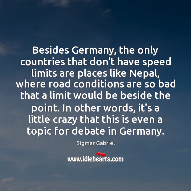 Besides Germany, the only countries that don’t have speed limits are places 