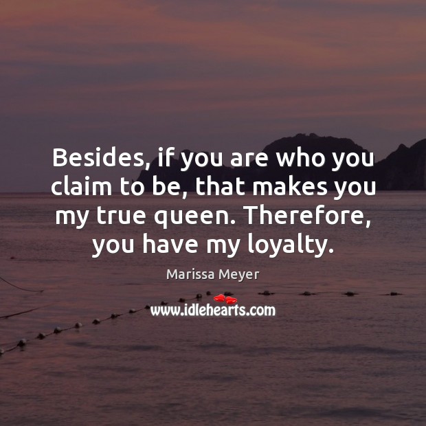 Besides, if you are who you claim to be, that makes you Marissa Meyer Picture Quote