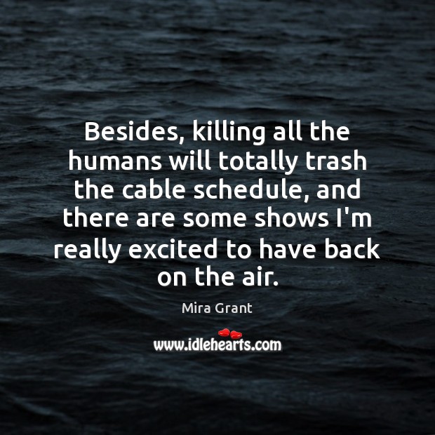 Besides, killing all the humans will totally trash the cable schedule, and Image