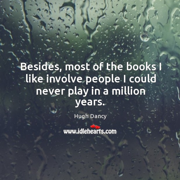 Besides, most of the books I like involve people I could never play in a million years. Image