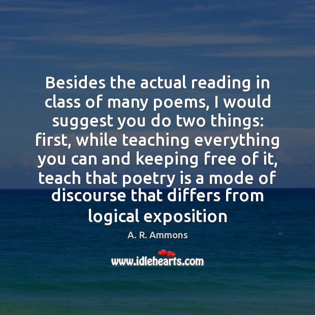 Besides the actual reading in class of many poems, I would suggest A. R. Ammons Picture Quote