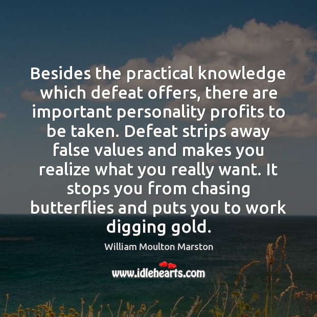 Besides the practical knowledge which defeat offers, there are important personality profits William Moulton Marston Picture Quote