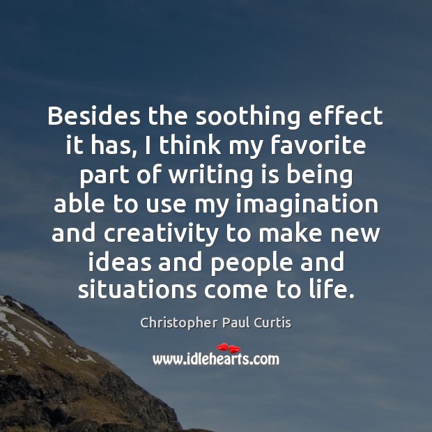 Besides the soothing effect it has, I think my favorite part of Christopher Paul Curtis Picture Quote