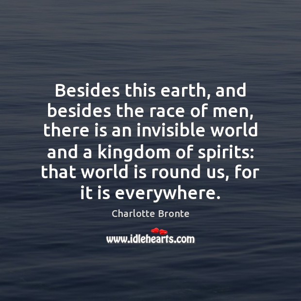 Besides this earth, and besides the race of men, there is an Charlotte Bronte Picture Quote