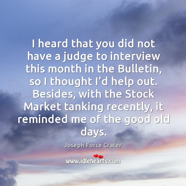 Besides, with the stock market tanking recently, it reminded me of the good old days. Joseph Force Crater Picture Quote