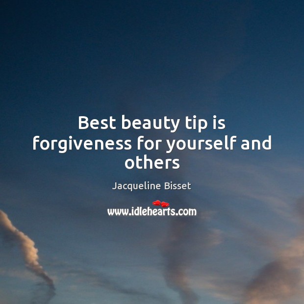 Best beauty tip is forgiveness for yourself and others Jacqueline Bisset Picture Quote