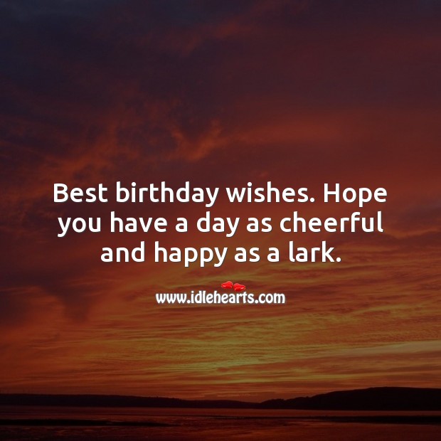 Best birthday wishes. Hope you have a day as cheerful and happy as a lark. Birthday Quotes Image
