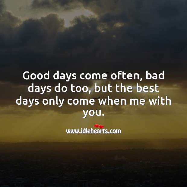 Best days only come when me with you. Love Messages Image
