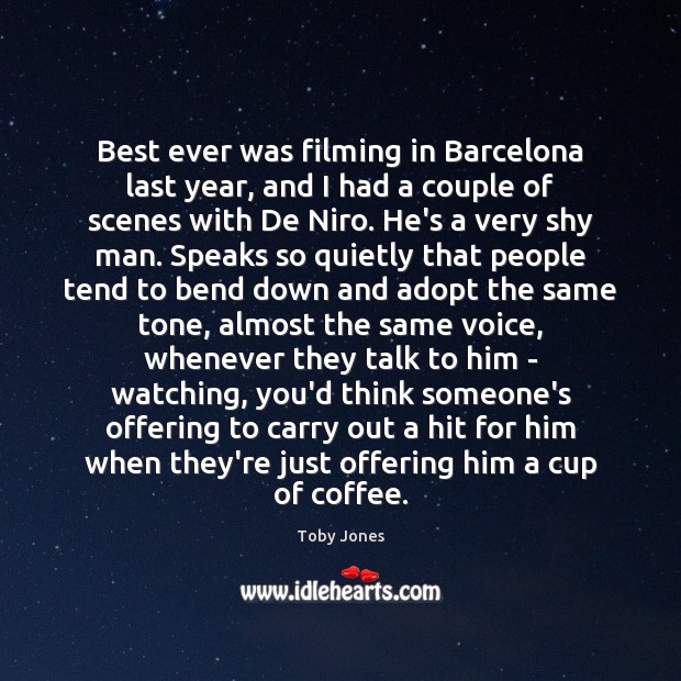 Best ever was filming in Barcelona last year, and I had a Toby Jones Picture Quote
