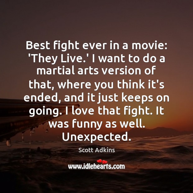 Best fight ever in a movie: ‘They Live.’ I want to Scott Adkins Picture Quote