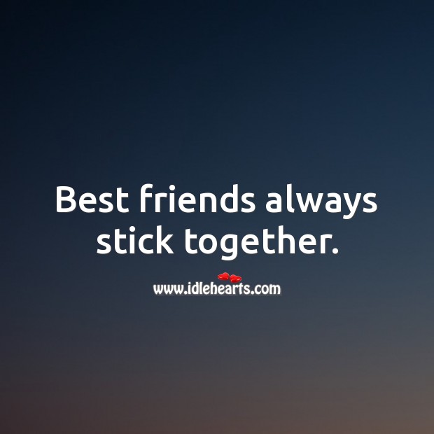 Best friends always stick together. Best Friend Quotes Image